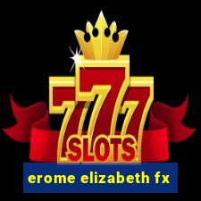 erome elizabeth fx